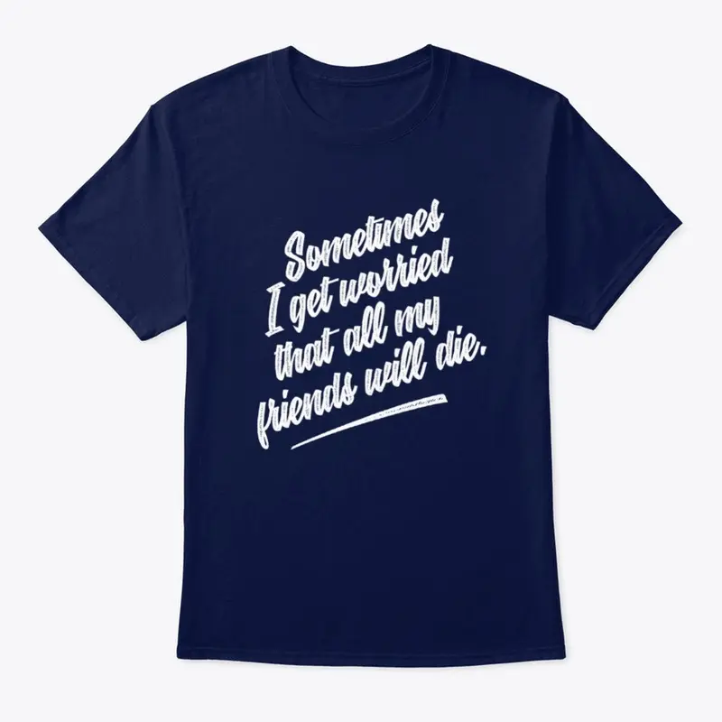 My Friends Will Die Tee